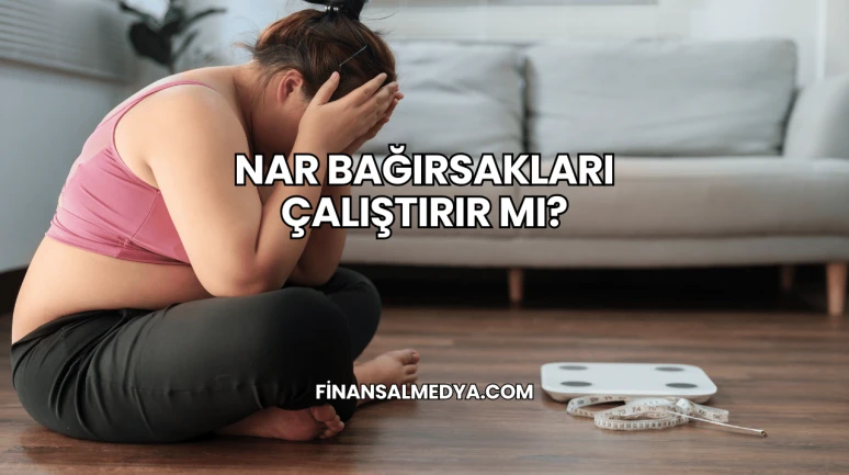 Nar Bağırsakları Çalıştırır mı?