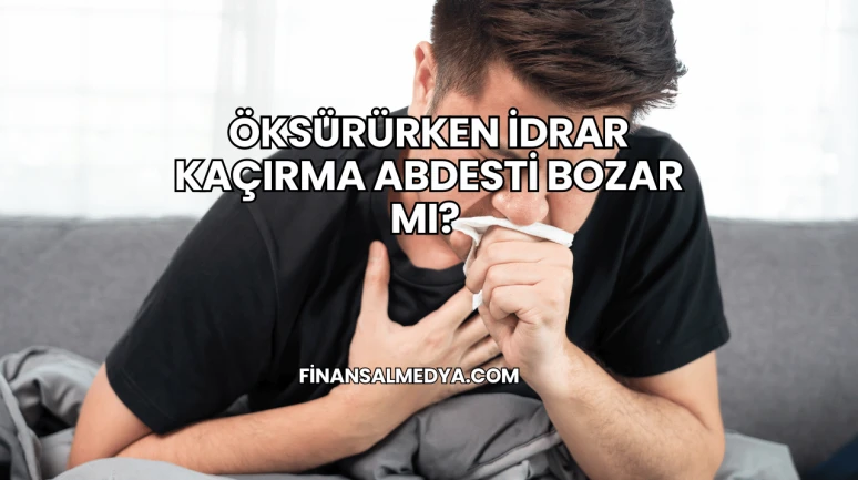Öksürürken İdrar Kaçırma Abdesti Bozar mı?