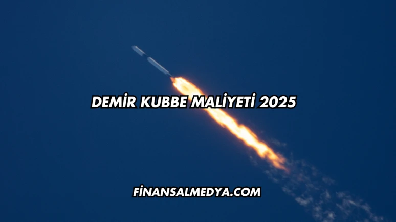 Demir Kubbe Maliyeti 2025