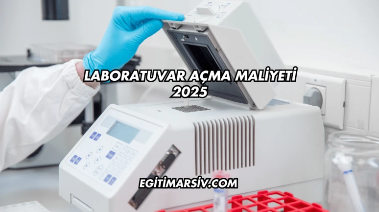 Laboratuvar Açma Maliyeti 2025