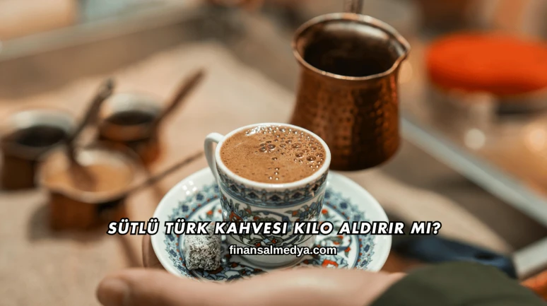 Sütlü Türk Kahvesi Kilo Aldırır mı?