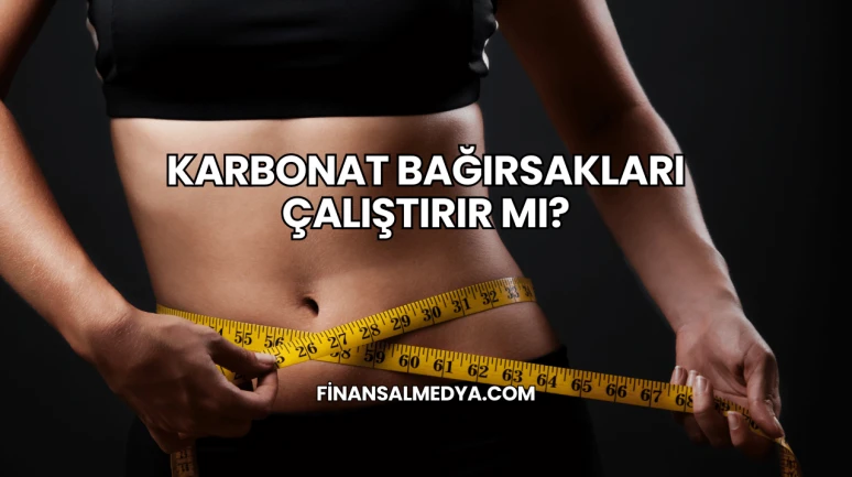 Karbonat Bağırsakları Çalıştırır mı?