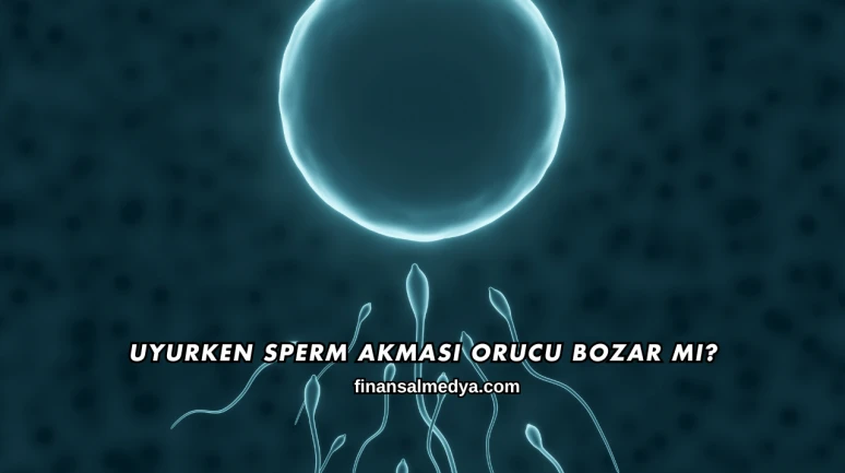 Uyurken Sperm Akması Orucu Bozar mı?