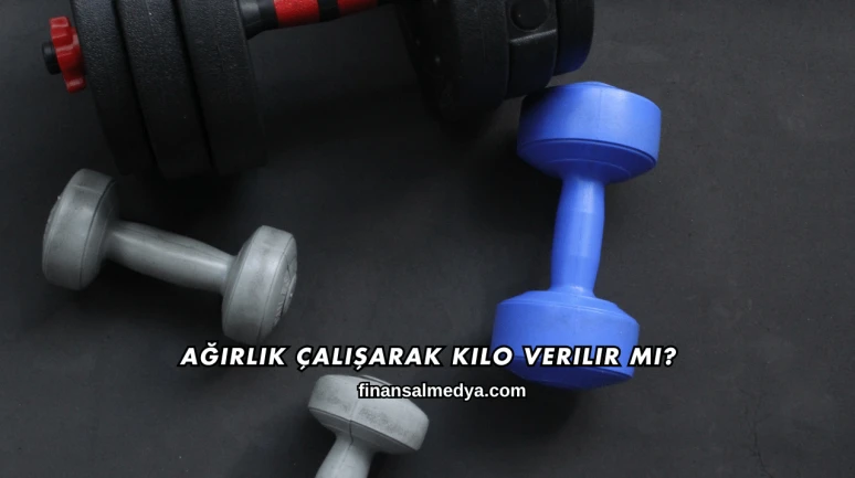 Ağırlık Çalışarak Kilo Verilir mi?