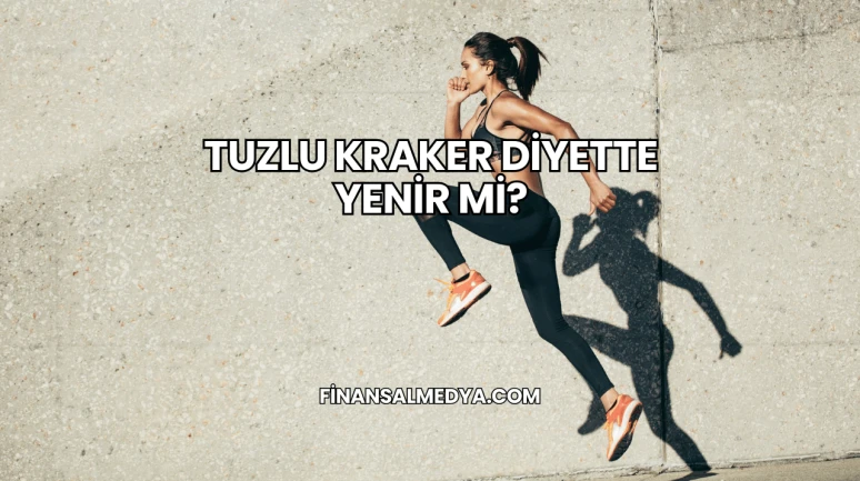 Tuzlu Kraker Diyette Yenir mi?