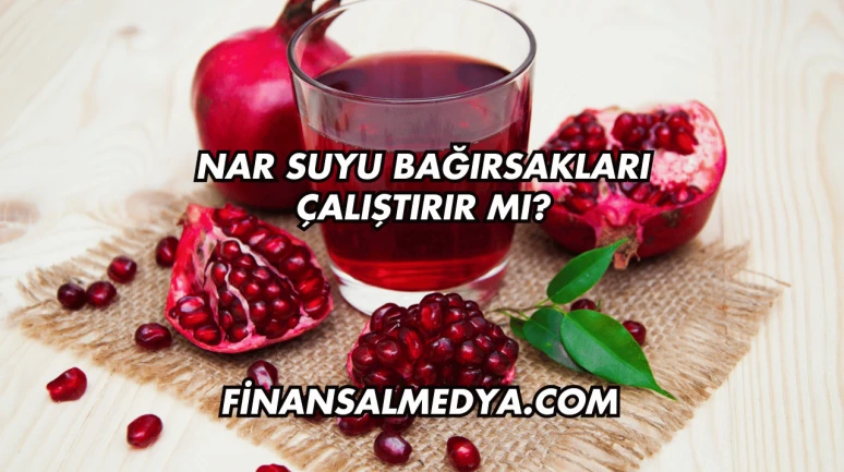 Nar Suyu Bağırsakları Çalıştırır mı?