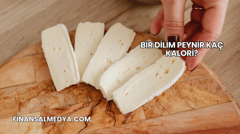 Bir Dilim Peynir Kaç Kalori?