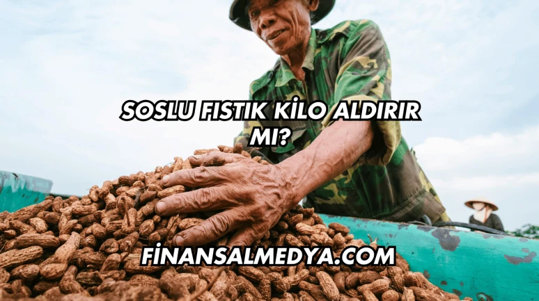 Soslu Fıstık Kilo Aldırır mı?