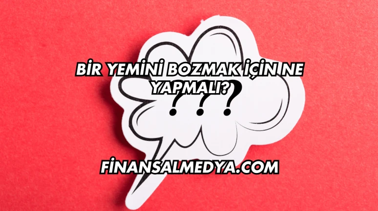 Bir Yemini Bozmak İçin Ne Yapmalı?