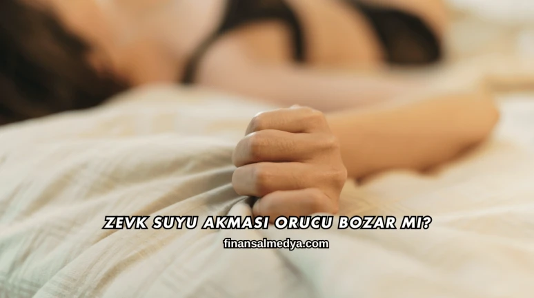 Zevk Suyu Akması Orucu Bozar mı?