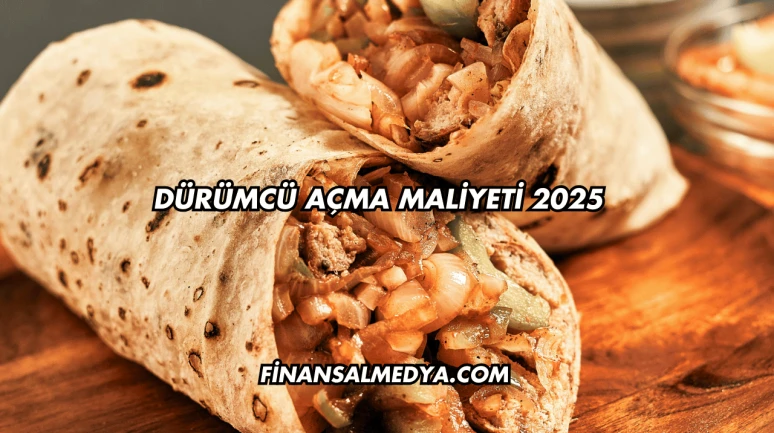 Dürümcü Açma Maliyeti 2025