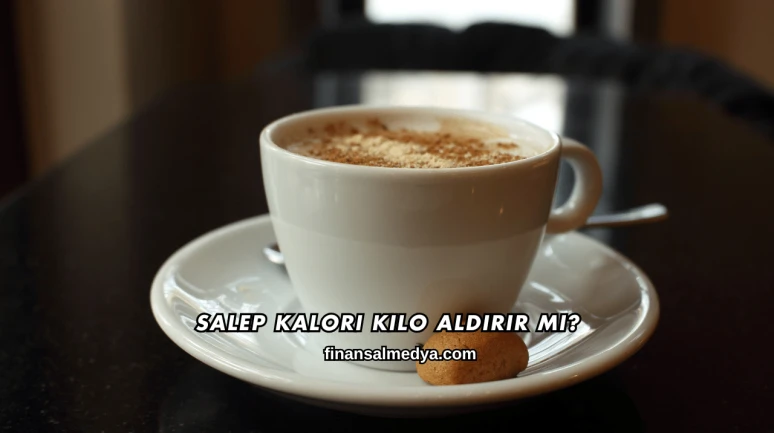 Salep Kalori Kilo Aldırır mı?