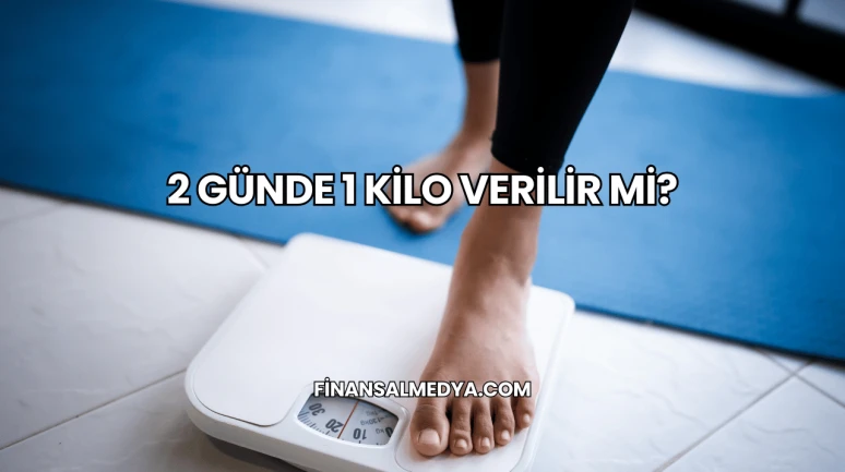 2 Günde 1 Kilo Verilir mi?