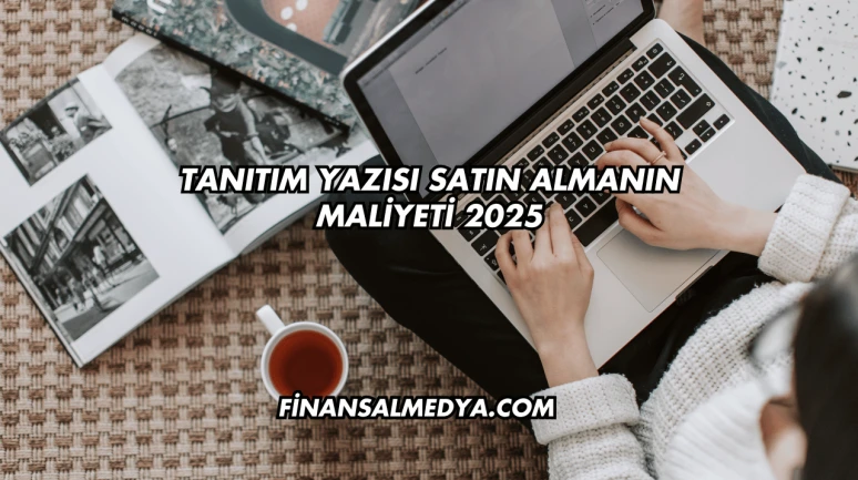 Tanıtım Yazısı Satın Almanın Maliyeti 2025