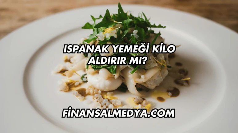Ispanak Yemeği Kilo Aldırır mı?