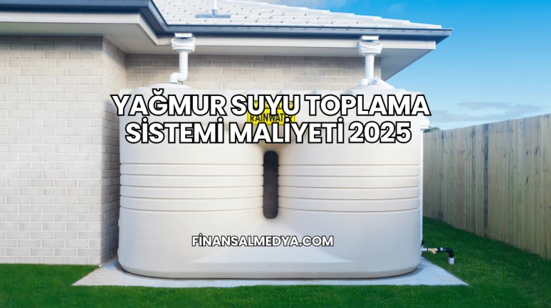 Yağmur Suyu Toplama Sistemi Maliyeti 2025