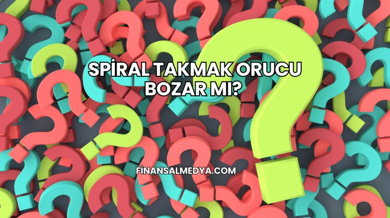 Spiral Takmak Orucu Bozar mı?