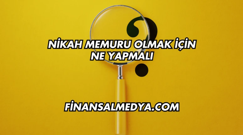 Nikah Memuru Olmak İçin Ne Yapmalı