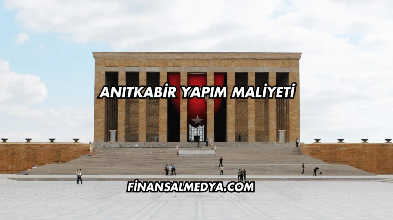 Anıtkabir Yapım Maliyeti