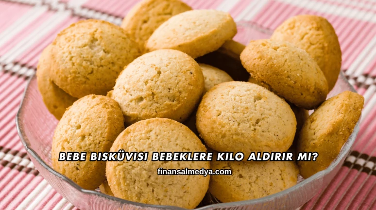 Bebe Bisküvisi Bebeklere Kilo Aldırır mı?