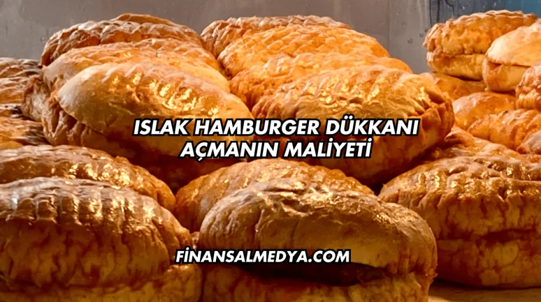 Islak Hamburger Dükkanı Açmanın Maliyeti
