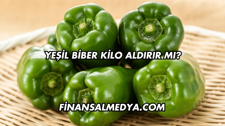 Yeşil Biber Kilo Aldırır mı?