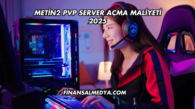 Metin2 PVP Server Açma Maliyeti 2025
