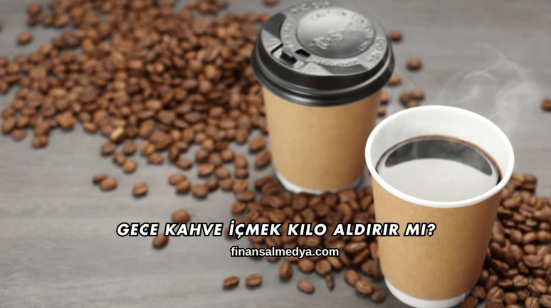 Gece Kahve İçmek Kilo Aldırır mı?