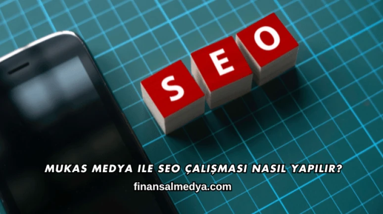 Mukas Medya ile SEO Çalışması Nasıl Yapılır?