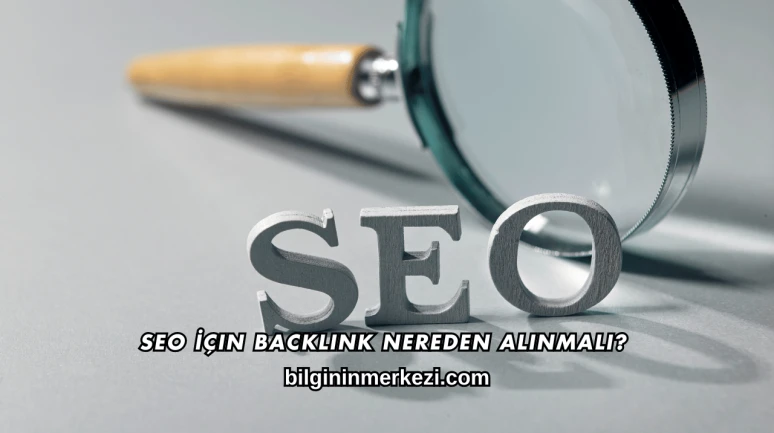 SEO İçin Backlink Nereden Alınmalı?