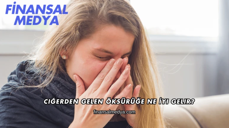 Ciğerden Gelen Öksürüğe Ne İyi Gelir?