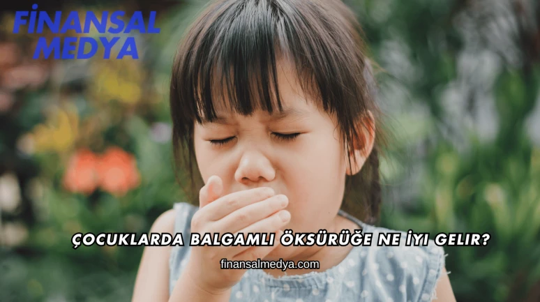 Çocuklarda Balgamlı Öksürüğe Ne İyi Gelir?