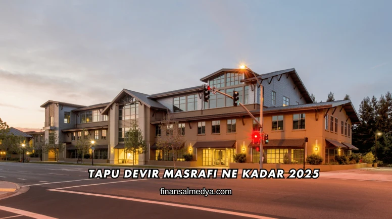 Tapu Devir Masrafı Ne Kadar 2025