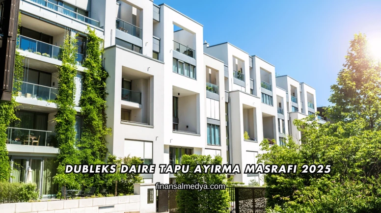Dubleks Daire Tapu Ayırma Masrafı 2025
