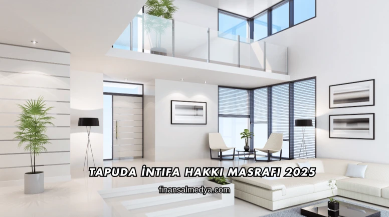 Tapuda İntifa Hakkı Masrafı 2025