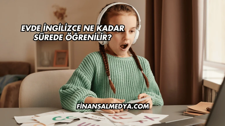 Evde İngilizce Ne Kadar Sürede Öğrenilir?