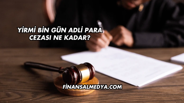Yirmi Bin Gün Adli Para Cezası
