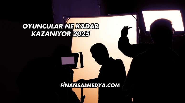 Oyuncular Ne Kadar Kazanıyor 2025