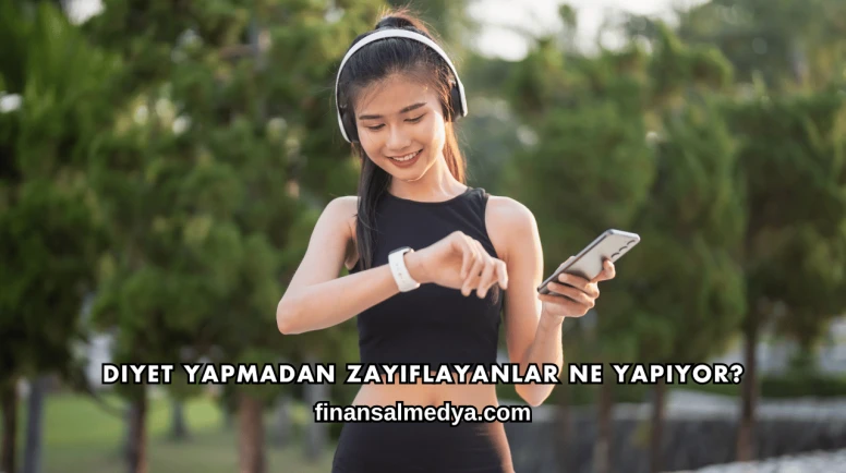 Diyet Yapmadan Zayıflayanlar Ne Yapıyor?