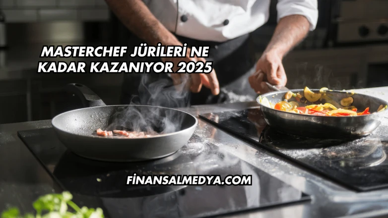Masterchef Jürileri Ne Kadar Kazanıyor 2025